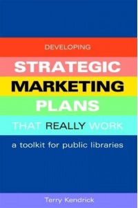 Developing Strategic Marketing Plans That Really Work A Toolkit for Public Libraries
