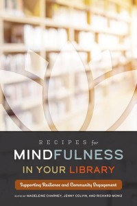 Recipes for Mindfulness in Your Library Supporting Resilience and Community Engagement
