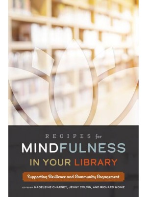 Recipes for Mindfulness in Your Library Supporting Resilience and Community Engagement