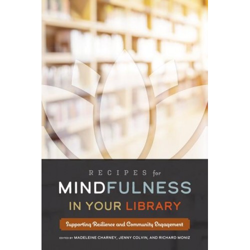 Recipes for Mindfulness in Your Library Supporting Resilience and Community Engagement