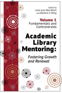Academic Library Mentoring Volume 1 Fundamentals and Controversies Fostering Growth and Renewal