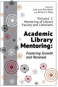 Academic Library Mentoring Volume 2 Mentoring of Library Faculty and Librarians Fostering Growth and Renewal