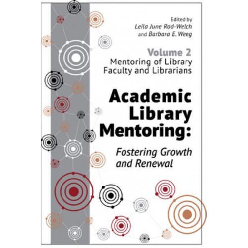 Academic Library Mentoring Volume 2 Mentoring of Library Faculty and Librarians Fostering Growth and Renewal