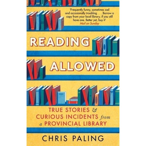 Reading Allowed True Stories and Curious Incidents from a Provincial Library