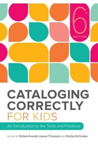 Cataloging Correctly for Kids An Introduction to the Tools and Practices