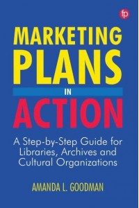 Marketing Plans in Action A Step-by-Step Guide for Libraries, Archives, and Cultural Organizations