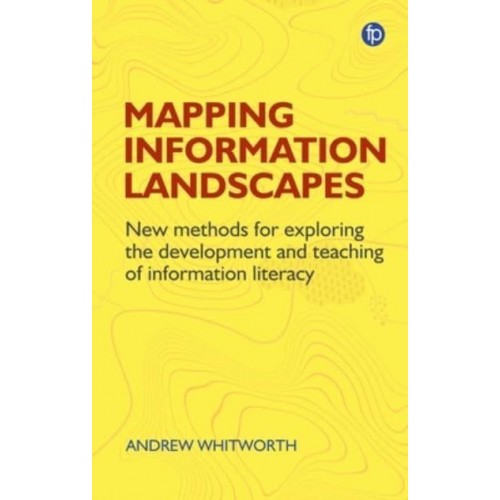 Mapping Information Landscapes New Methods for Exploring the Development and Teaching of Information Literacy