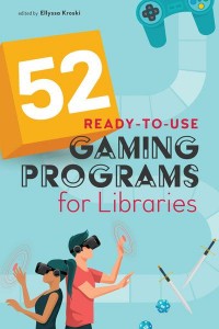 52 Ready-to-Use Gaming Programs for Libraries