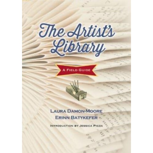 The Artist's Library A Field Guide from the Library as Incubator Project - Books in Action