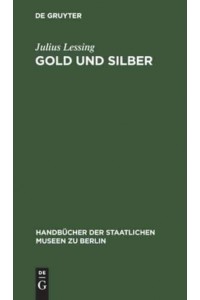 Gold Und Silber Kunstgewerbe-Museum - Handbücher Der Staatlichen Museen Zu Berlin