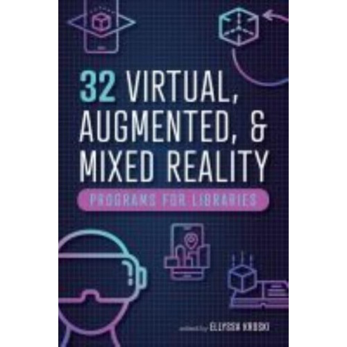 32 Virtual, Augmented, and Mixed Reality Programs for Libraries