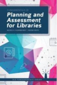 Fundamentals of Planning and Assessment for Libraries - ALA Fundamentals Series