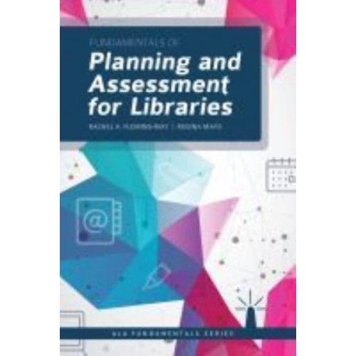 Fundamentals of Planning and Assessment for Libraries - ALA Fundamentals Series