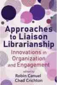 Approaches to Liaison Librarianship Innovations in Organization and Engagement