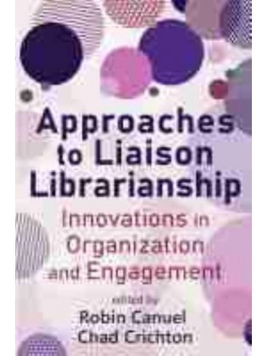 Approaches to Liaison Librarianship Innovations in Organization and Engagement