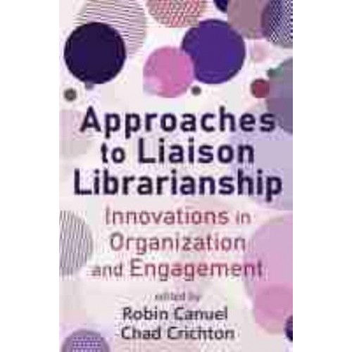 Approaches to Liaison Librarianship Innovations in Organization and Engagement