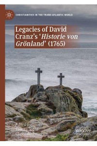 Legacies of David Cranz's 'Historie von Grönland' (1765) - Christianities in the Trans-Atlantic World