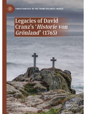Legacies of David Cranz's 'Historie von Grönland' (1765) - Christianities in the Trans-Atlantic World