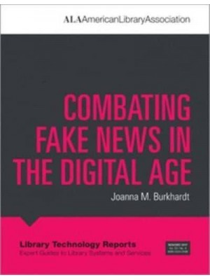 Combating Fake News in the Digital Age - Library Technology Reports