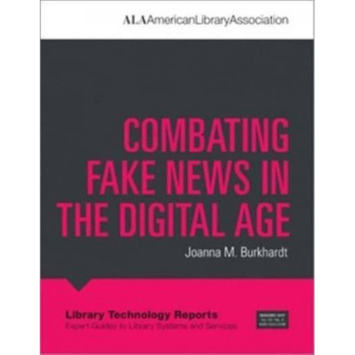 Combating Fake News in the Digital Age - Library Technology Reports