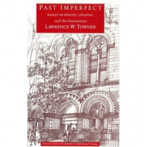 Past Imperfect Essays on History, Libraries, and the Humanities
