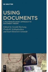 Using Documents A Multidisciplinary Approach to Document Theory