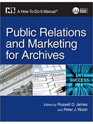 Public Relations and Marketing for Archives A How-to-Do-It Manual - How-to-Do-It Manuals