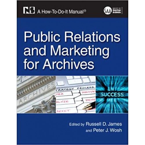 Public Relations and Marketing for Archives A How-to-Do-It Manual - How-to-Do-It Manuals