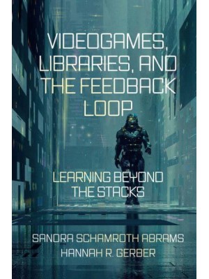 Videogames, Libraries, and the Feedback Loop Learning Beyond the Stacks