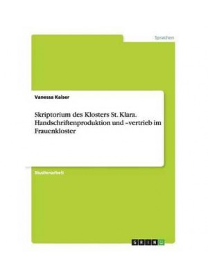 Skriptorium des Klosters St. Klara. Handschriftenproduktion und -vertrieb im Frauenkloster