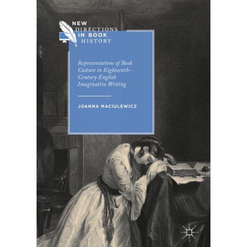 Representations of Book Culture in Eighteenth-Century English Imaginative Writing - New Directions in Book History