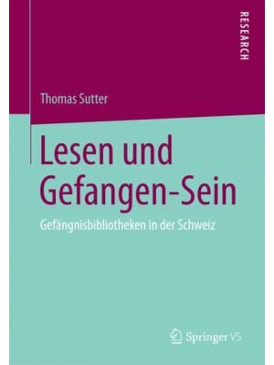 Lesen und Gefangen-Sein : Gefängnisbibliotheken in der Schweiz