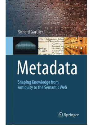 Metadata : Shaping Knowledge from Antiquity to the Semantic Web