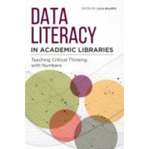 Data Literacy in Academic Libraries Teaching Critical Thinking With Numbers