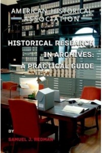 Historical Research in Archives A Practical Guide