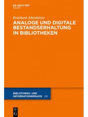 Analoge Und Digitale Bestandserhaltung in Bibliotheken - Bibliotheks- Und Informationspraxis