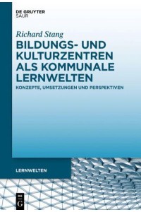 Bildungs- Und Kulturzentren Als Kommunale Lernwelten Konzepte, Umsetzungen Und Perspektiven - Lernwelten