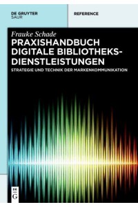 Praxishandbuch Digitale Bibliotheksdienstleistungen Strategie Und Technik Der Markenkommunikation - De Gruyter Reference