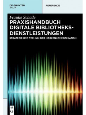 Praxishandbuch Digitale Bibliotheksdienstleistungen Strategie Und Technik Der Markenkommunikation - De Gruyter Reference