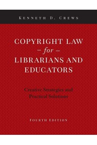 Copyright Law for Librarians and Educators Creative Strategies and Practical Solutions