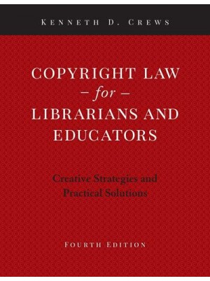 Copyright Law for Librarians and Educators Creative Strategies and Practical Solutions