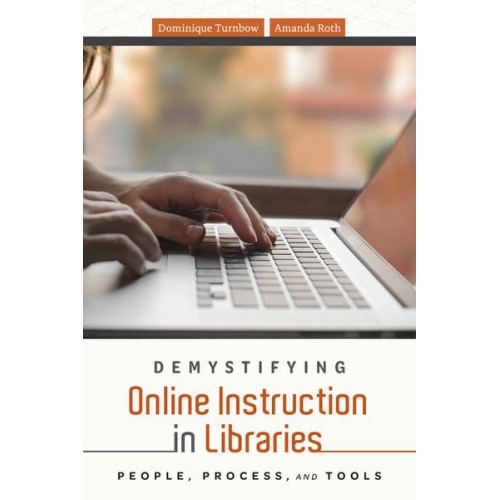 Demystifying Online Instruction in Libraries People, Process, and Tools