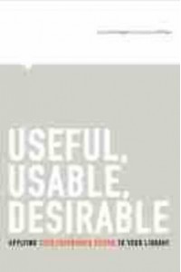 Useful, Usable, Desirable Applying User Experience Design to Your Library