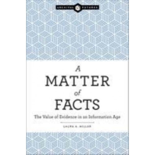 Matter of Facts The Value of Evidence in an Information Age - Archival Futures