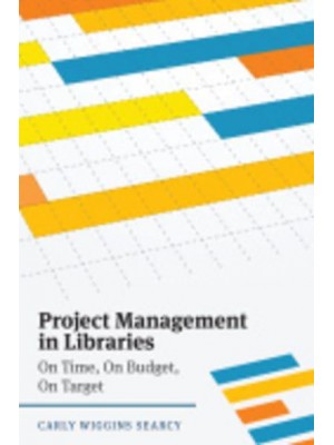 Project Management in Libraries On Time, on Budget, on Target