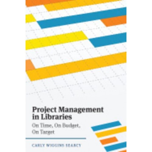 Project Management in Libraries On Time, on Budget, on Target