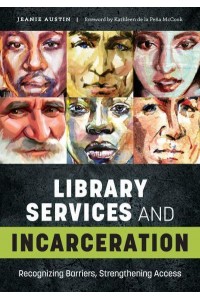 Library Services and Incarceration Recognizing Barriers, Strengthening Access