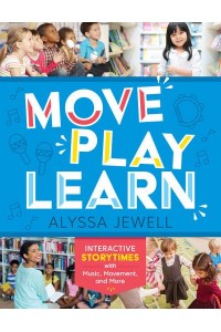 Move, Play, Learn Interactive Storytimes With Music, Movement, and More