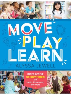 Move, Play, Learn Interactive Storytimes With Music, Movement, and More