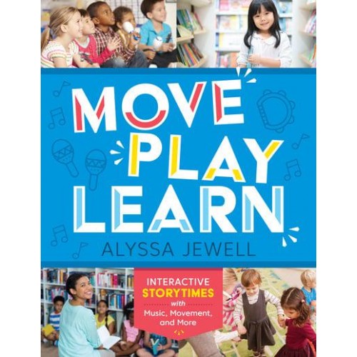 Move, Play, Learn Interactive Storytimes With Music, Movement, and More